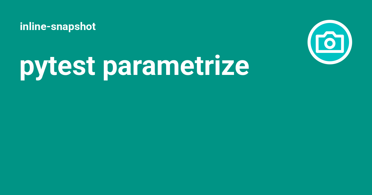 pytest parametrize - inline-snapshot